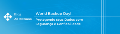 World Backup Day: Protegendo seus Dados com Segurança e Confiabilidade